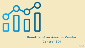 Benefits of an Amazon Vendor Central EDI